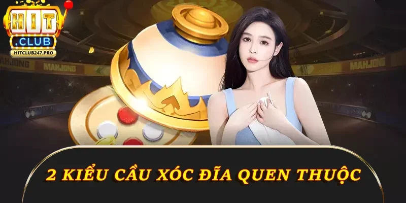 Xóc Đĩa Online – Hướng Dẫn Từ Hitclub & Mẹo Thắng Đậm 3 2 kiểu cầu xóc đĩa quen thuộc