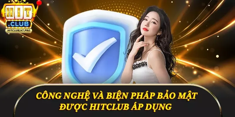 Quyền Riêng Tư Hitclub - Cam Kết Bảo Vệ Người Dùng 3 Công nghệ và biện pháp bảo mật được Hitclub áp dụng