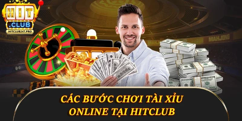 Tài Xỉu Online - Phiên Bản Giải Trí 5 Sao Tại Hitclub 4 Các bước chơi tài xỉu online tại Hitclub