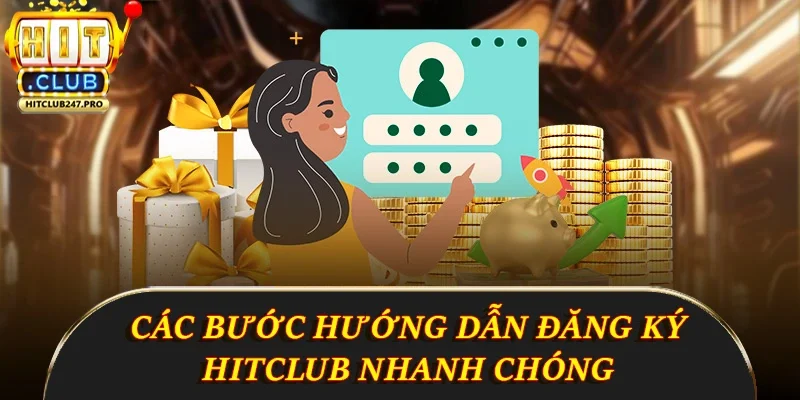 Đăng Ký Hitclub - Hướng Dẫn Chi Tiết Những Điều Cần Biết 3 Các bước hướng dẫn đăng ký Hitclub nhanh chóng
