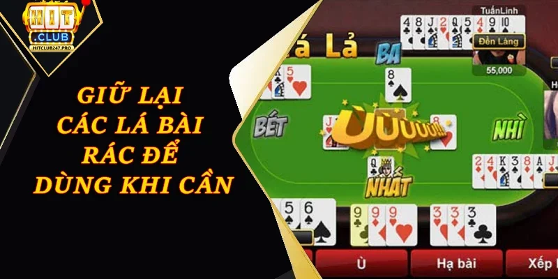 Cách Chơi Phỏm Hiệu Quả Cho Người Mới Tại Hitclub 3 Giữ lại các lá bài rác để dùng khi cần