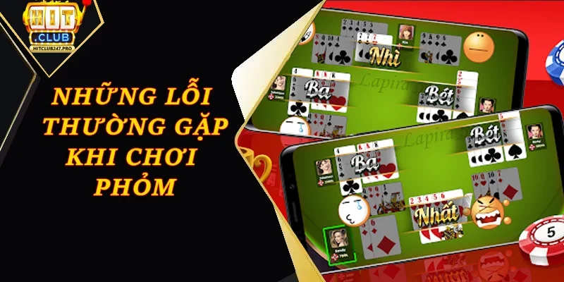 Cách Chơi Phỏm Hiệu Quả Cho Người Mới Tại Hitclub 4 Đừng chỉ tập trung tạo phỏm