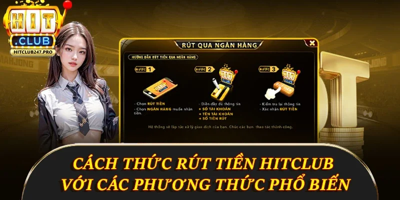 Rút Tiền Hitclub - Hướng Dẫn Chi Tiết Cách Thực Hiện 3 Cách thức rút tiền Hitclub với các phương thức phổ biến