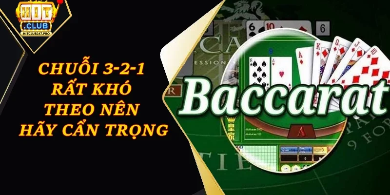 Cách Soi Cầu Baccarat Hiệu Quả Nhất Từ Cao Thủ Hitclub 3 Chuỗi 3-2-1 rất khó theo nên hãy cẩn trọng