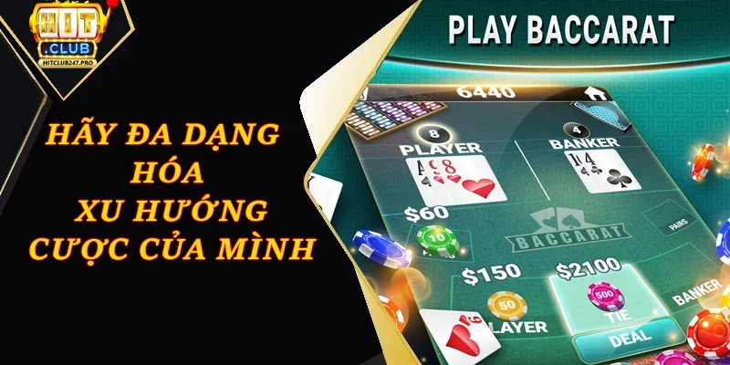 Cách Soi Cầu Baccarat Hiệu Quả Nhất Từ Cao Thủ Hitclub 4 Hãy đa dạng hóa xu hướng cược của mình