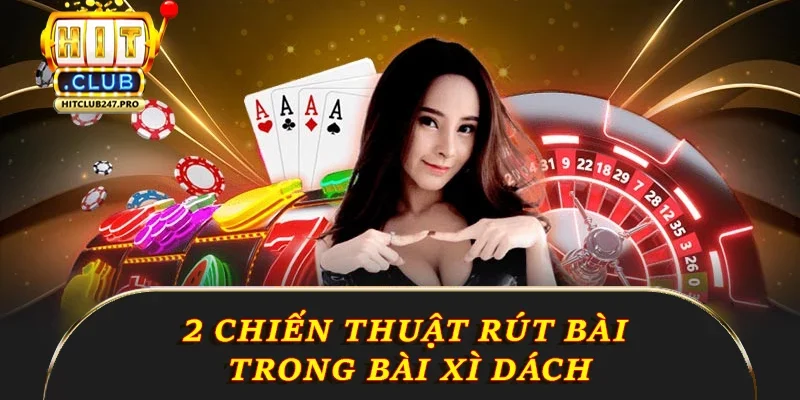 Bài Xì Dách: Hướng Dẫn Chơi Từ A Đến Z Tại Hitclub 4 2 chiến thuật rút bài trong bài xì dách