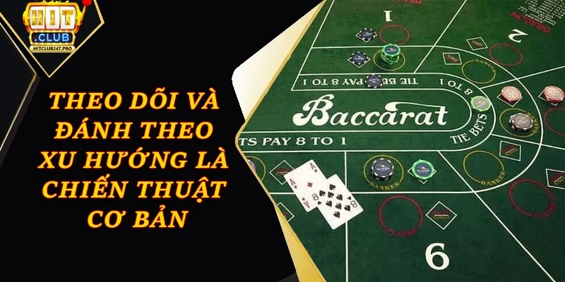 Đánh Bài Baccarat Online – Game Đỏ Đen Đỉnh Tại Hitclub 4 Theo dõi và đánh theo xu hướng là chiến thuật cơ bản