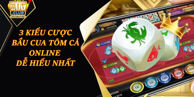 Bầu Cua Tôm Cá Online: Chơi Ngay, Thắng Lớn Tại Hitclub 2 3 kiểu cược Bầu Cua Tôm Cá online dễ hiểu nhất