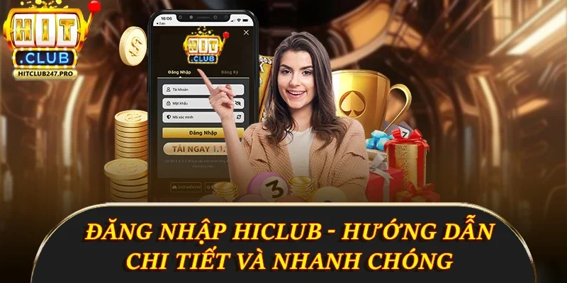 Đăng Nhập Hitclub - Hướng Dẫn Chi Tiết Và Nhanh Chóng 9 Đăng Nhập Hiclub - Hướng Dẫn Chi Tiết Và Nhanh Chóng