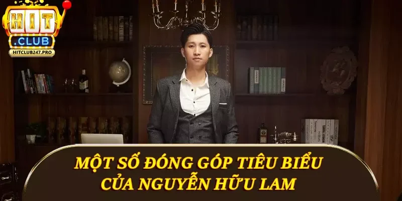 Tác Giả Hitclub - Người Đứng Sau Sân Chơi Cá Cược 4 Một số đóng góp tiêu biểu của Nguyễn Hữu Lam