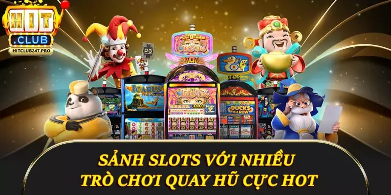 Hitclub 13 Sảnh slots với nhiều trò chơi quay hũ cực HOT