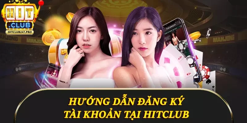 Giới Thiệu Hitclub - Thiên Đường Giải Trí Đỉnh Cao 4 Hướng dẫn người chơi đăng ký tài khoản tại Hitclub