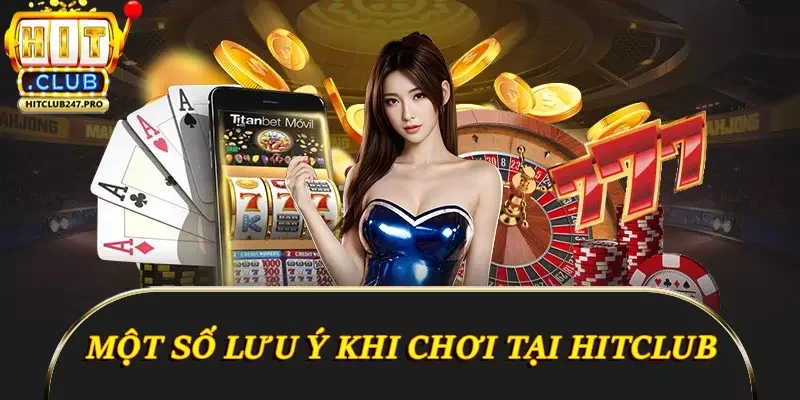 Giới Thiệu Hitclub - Thiên Đường Giải Trí Đỉnh Cao 5 Một số lưu ý khi chơi tại Hitclub