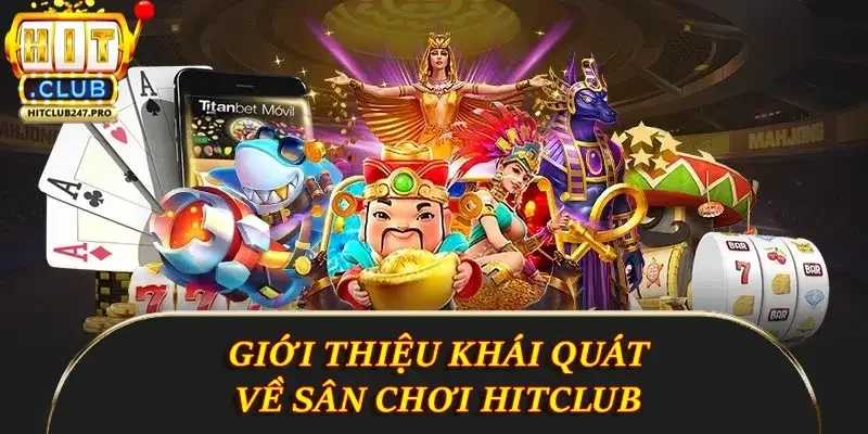 Liên Hệ Hitclub - Hướng Dẫn Chi Tiết Và Đầy Đủ Nhất 1 Giới thiệu khái quát về sân chơi Hitclub