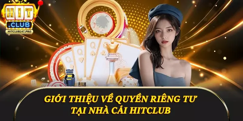Quyền Riêng Tư Hitclub - Cam Kết Bảo Vệ Người Dùng 1 Giới thiệu về quyền riêng tư tại nhà cái Hitclub