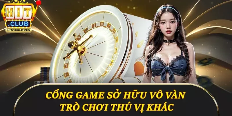 Hitclub 15 Cổng game sở hữu vô vàn trò chơi thú vị khác