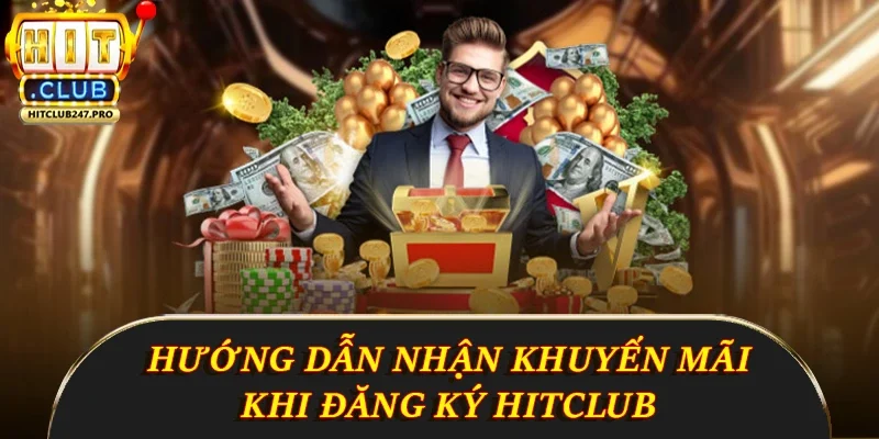 Đăng Ký Hitclub - Hướng Dẫn Chi Tiết Những Điều Cần Biết 4 Hướng dẫn nhận khuyến mãi khi đăng ký Hitclub