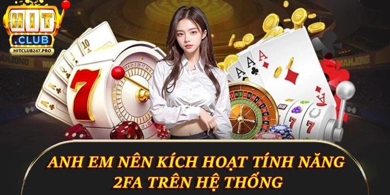 Link Hitclub Mới Nhất 2025 Cho Trải Nghiệm Chuẩn 5 Sao 3 Anh em nên kích hoạt tính năng 2FA trên hệ thống