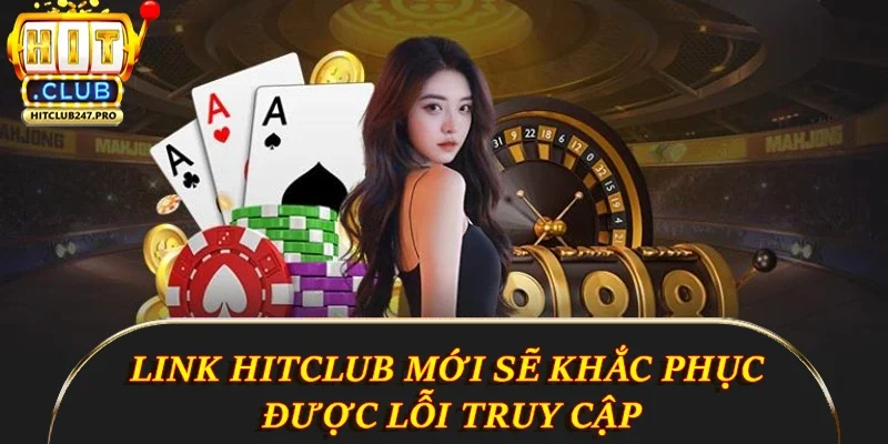 Link Hitclub Mới Nhất 2025 Cho Trải Nghiệm Chuẩn 5 Sao 2 Link Hitclub mới sẽ khắc phục được lỗi truy cập