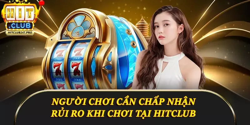 Thông Tin Đầy Đủ Về Miễn Trừ Trách Nhiệm Tại Hitclub 4 Người chơi cần chấp nhận rủi ro khi chơi tại Hitclub