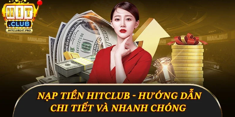 Nạp Tiền Hitclub - Hướng Dẫn Chi Tiết Và Nhanh Chóng 8 Nạp Tiền Hitclub - Hướng Dẫn Chi Tiết Và Nhanh Chóng