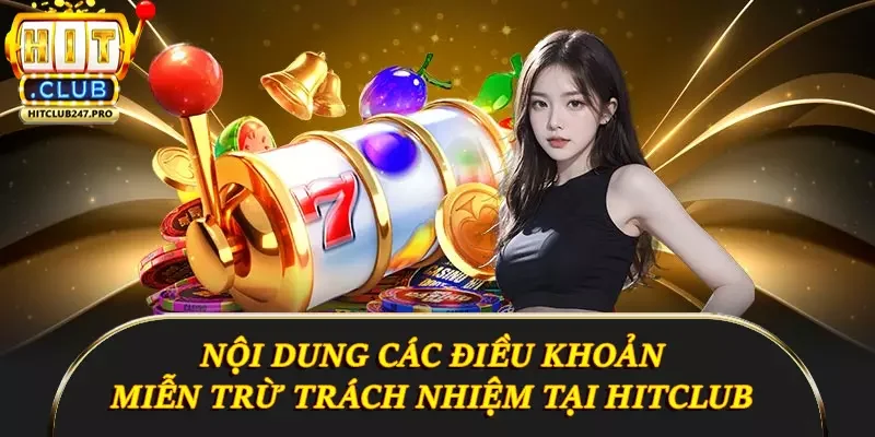 Thông Tin Đầy Đủ Về Miễn Trừ Trách Nhiệm Tại Hitclub 3 Nội dung các điều khoản miễn trừ trách nhiệm tại Hitclub