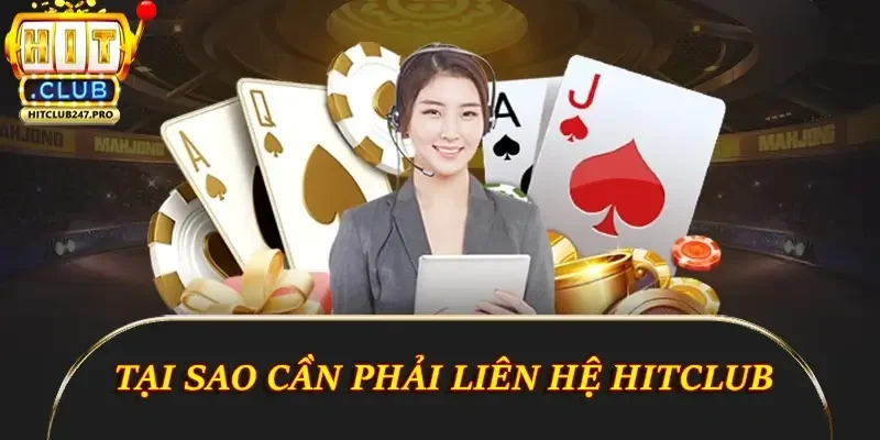 Liên Hệ Hitclub - Hướng Dẫn Chi Tiết Và Đầy Đủ Nhất 2 Tại sao cần phải liên hệ Hitclub