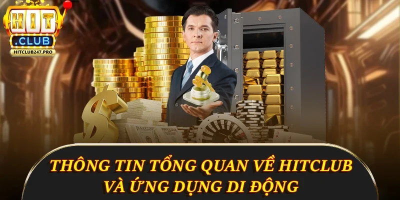 Tải App Hitclub - Hướng Dẫn Cách Cài Đặt Và Sử Dụng 1 Thông tin tổng quan về Hitclub và ứng dụng di động