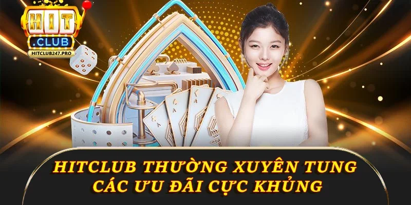 Sicbo Tài Xỉu – Hướng Dẫn & Bí Kíp Ăn Đậm Tại Hitclub 4 Hitclub thường xuyên tung các ưu đãi cực khủng