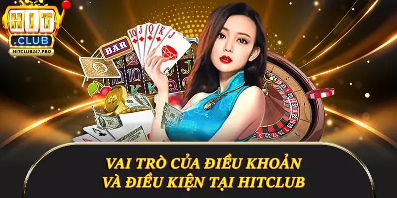 Điều Khoản Và Điều Kiện Hitclub - Những Điều Cần Biết 2 Vai trò của điều khoản và điều kiện tại Hitclub